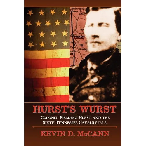 Hurst's Wurst: Colonel Fielding Hurst and the Sixth Tennessee Cavalry U.S.A.