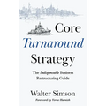 Core Turnaround Strategy: The Indispensable Business Restructuring Guide