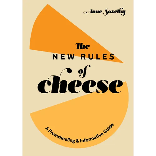 The New Rules of Cheese: A Freewheeling and Informative Guide