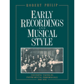 Early Recordings and Musical Style: Changing Tastes in Instrumental Performance, 1900 1950