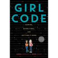 Girl Code: Gaming, Going Viral, and Getting It Done