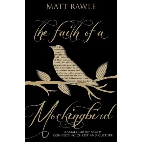 The Faith of a Mockingbird: A Small Group Study Connecting Christ and Culture