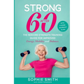 Strong After 60! The Seniors Strength Training Guide for Improved Energy, Mobility and Balance.