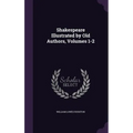 Shakespeare Illustrated by Old Authors, Volumes 1-2