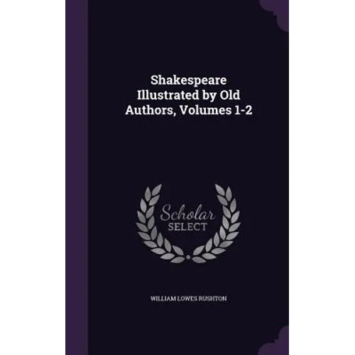 Shakespeare Illustrated by Old Authors, Volumes 1-2