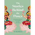 The Stories Behind the Poses: The Indian Mythology That Inspired 50 Yoga Postures