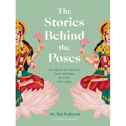 The Stories Behind the Poses: The Indian Mythology That Inspired 50 Yoga Postures