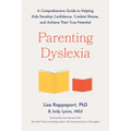 Parenting Dyslexia: A Comprehensive Guide to Helping Kids Develop Confidence, Combat Shame, and Achieve Their True Potential