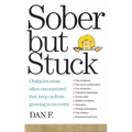 Sober But Stuck: Obstacles Most Often Encountered That Keep Us from Growing in Recovery