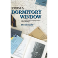 From a Dormitory Window: A Boy's Life & Love at Boarding School...a diary narrative