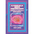 El Poder de la Mente Subconsciente: Controla el poder de la buena energía: SERIE de 4 LIBROS PODEROSOS SOBRE LA MENTE SUBCONSCIENTE Y LA LEY DE ATRACC