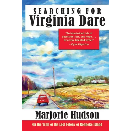 Searching for Virginia Dare: On the Trail of the Lost Colony of Roanoke Island