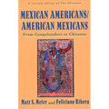 Mexican Americans, American Mexicans: From Conquistadors to Chicanos