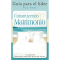 CONSTRUYENDO UN MATRIMONIO-GUIA PARA EL LIDER (Spanish: Leader's Guide)