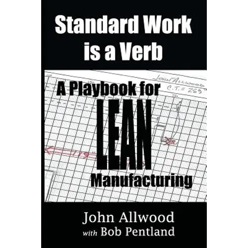 Standard Work is a Verb: : A Playbook for LEAN Manufacturing