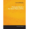 Preludes Book 2 by Claude Debussy for Solo Piano (1913)