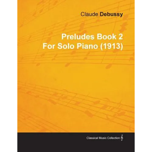 Preludes Book 2 by Claude Debussy for Solo Piano (1913)