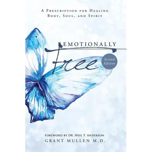 Emotionally Free: A Prescription for Healing Body, Soul, and Spirit