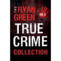 The Ryan Green True Crime Collection: Volume 5