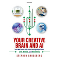 Your Creative Brain and AI: How We Learn and Consciously Experience Art, Music, and Meaning