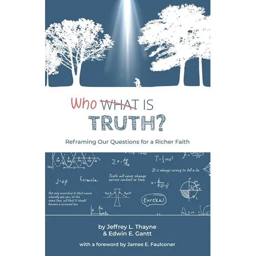 Who Is Truth: Reframing Our Questions for a Richer Faith