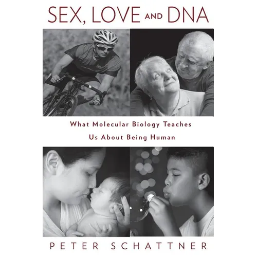 Sex, Love and DNA: What Molecular Biology Teaches Us About Being Human