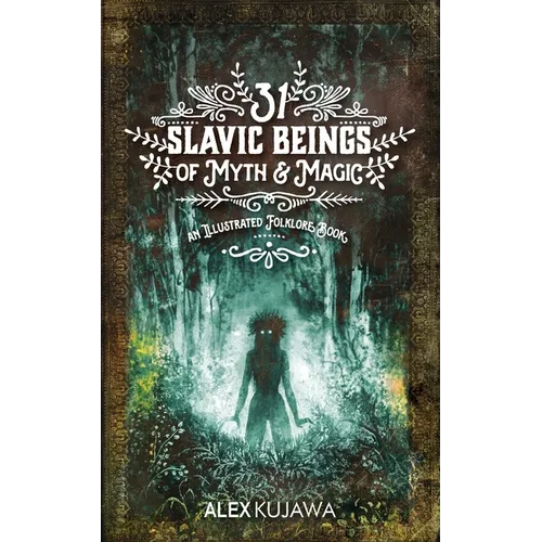 31 Slavic Beings of Myth & Magic: An Illustrated Folklore Book