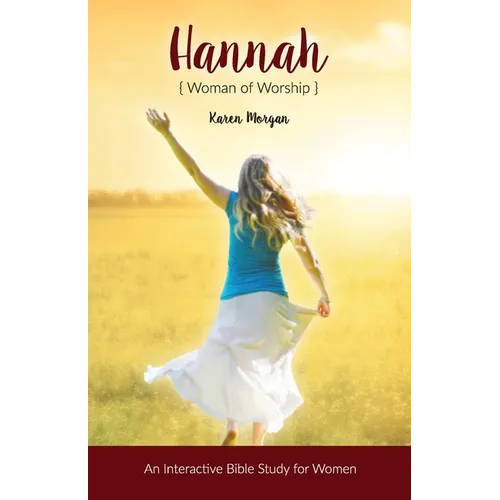 Hannah Woman of Worship: An Interactive Bible Study for Women
