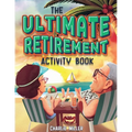 The Ultimate Retirement Activity Book: Over 100 Activities To Do Now When You're Retired (Retirement Gift)