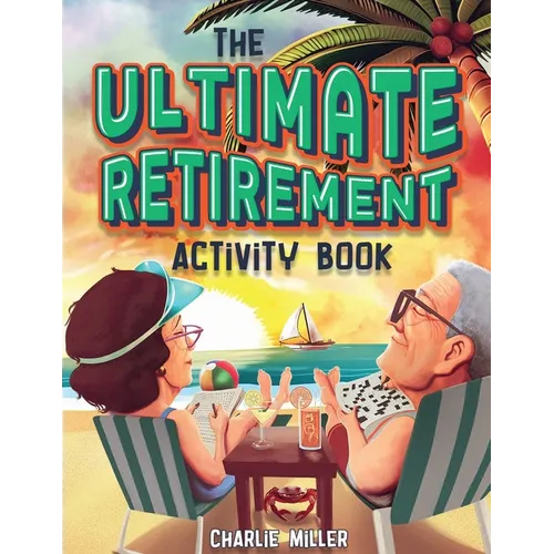 The Ultimate Retirement Activity Book: Over 100 Activities To Do Now When You're Retired (Retirement Gift)
