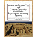 Initiation into Egyptian Yoga and Neterian Spirituality: A Workbook For Beginners and Advancing Aspirants