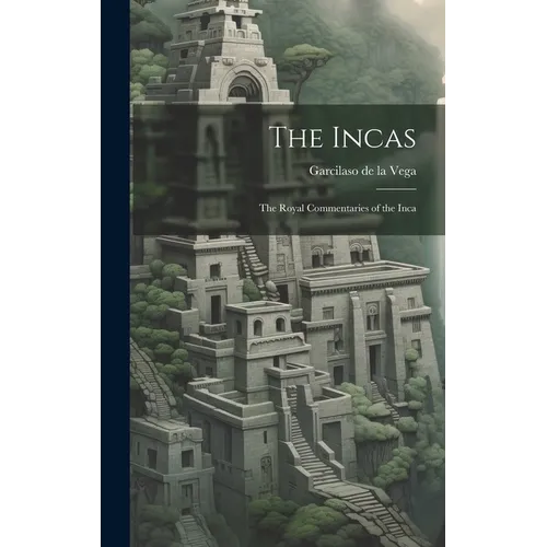 The Incas: The Royal Commentaries of the Inca