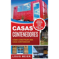 Casas Contenedores: Cómo Construir una Casa Contenedor - Consejos de Construcción, Técnicas, Planos, Diseños, e Ideas Básicas (Spanish Edition)