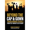 Beyond The Cap and Gown: Transforming Schools from Test-Driven to Life-Ready