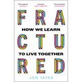 Fractured: How We Learn to Live Together