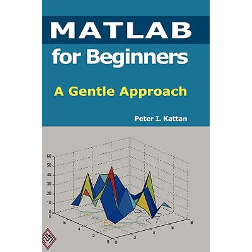 MATLAB for Beginners: A Gentle Approach