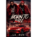 Born to Ball: Hustle, Loyalty, and Street Justice