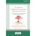 The Adverse Childhood Experiences Recovery Workbook: Heal the Hidden Wounds from Childhood Affecting Your Adult Mental and Physical Health [16pt Large