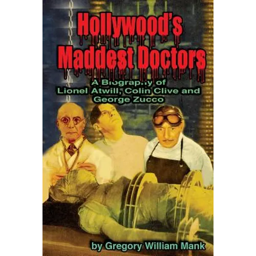 Hollywood's Maddest Doctors: Lionel Atwill, Colin Clive and George Zucco