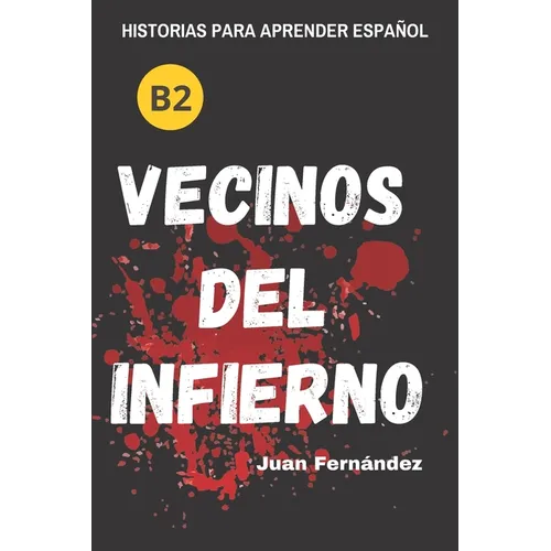 Learn Spanish With Stories (B2): Vecinos del infierno - A Short Story in Spanish for Intermediate and Advanced Learners