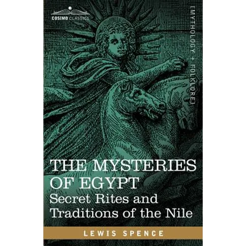 The Mysteries of Egypt: Secret Rites and Traditions of the Nile