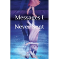 Messages I Never Sent