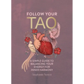 Follow Your Tao: A Simple Guide to Balancing Your Energy for Inner Harmony
