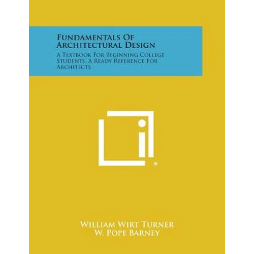 Fundamentals Of Architectural Design: A Textbook For Beginning College Students, A Ready Reference For Architects