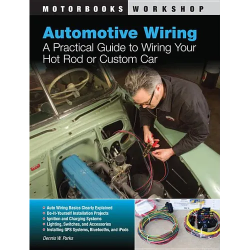Automotive Wiring: A Practical Guide to Wiring Your Hot Rod or Custom Car