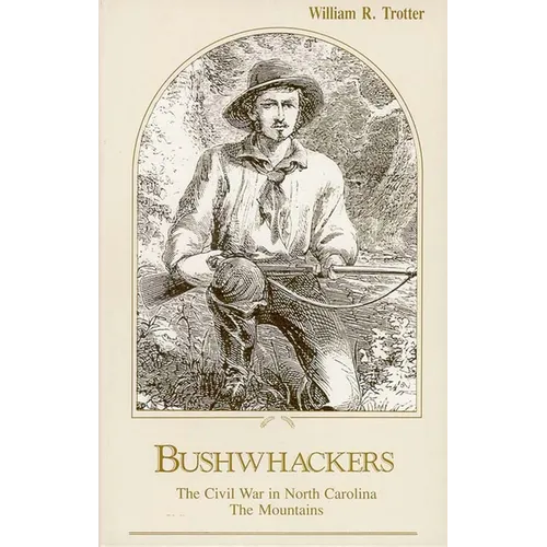 Bushwhackers: The Civil War in North Carolina: The Mountains