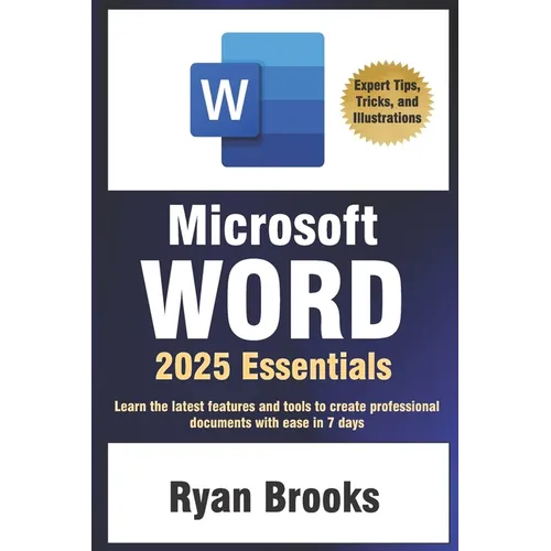 Microsoft Word 2025 Essentials: Your Step-by-Step Handbook to Proficiency: Learn the latest features and tools to create professional documents with e