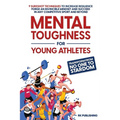 Mental Toughness for Young Athletes: Transform from NO ONE to STARDOM; 9 Sureshot Techniques to Increase Resilience, Forge an Invincible Mindset, and