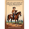The Life and Diary of David Brainerd: With Notes and Reflections (Annotated)