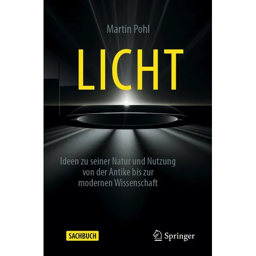Licht: Ideen Zu Seiner Natur Und Nutzung Von Der Antike Bis Zur Modernen Wissenschaft